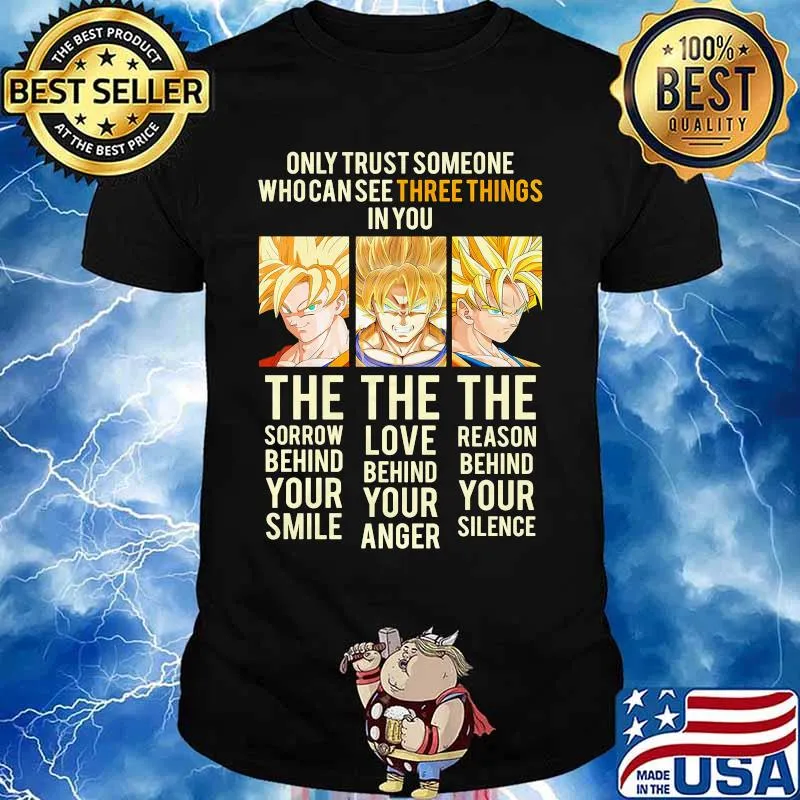 Dragon ball 7 songoku only trust someone who can see three things in you the sorrow behind your smile the love behind your anger the reason behind your silence shirt