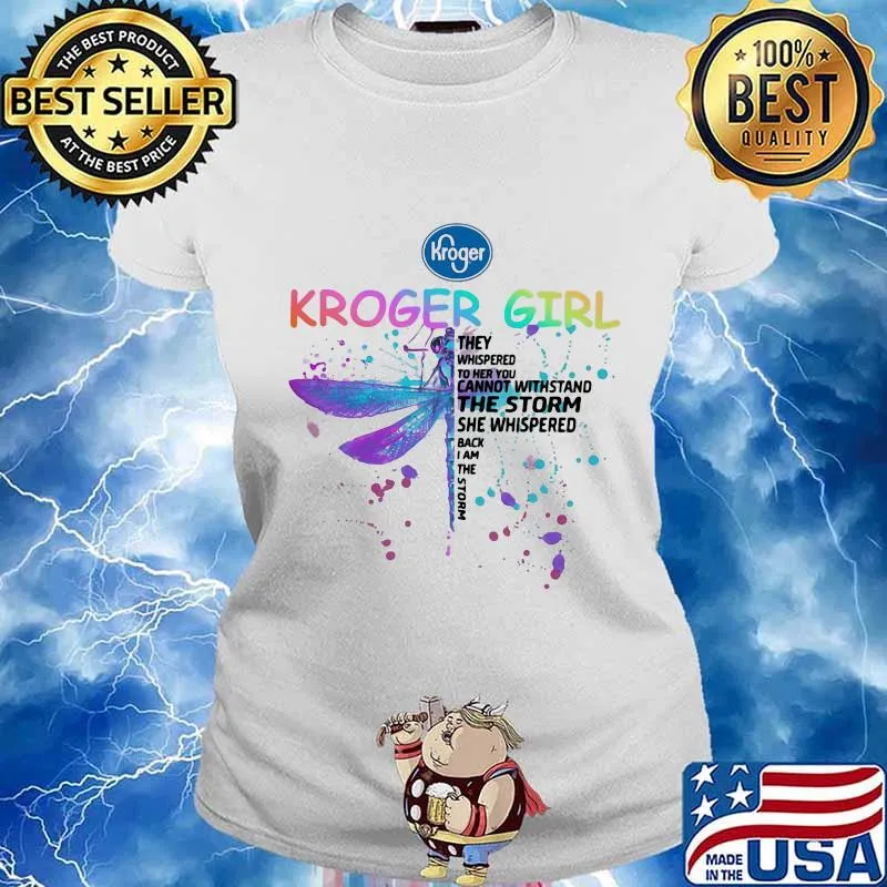 Dragonfly kroger girl they whispered to her you cannot withstand the storm she whispered back i am the storm s Ladies tee