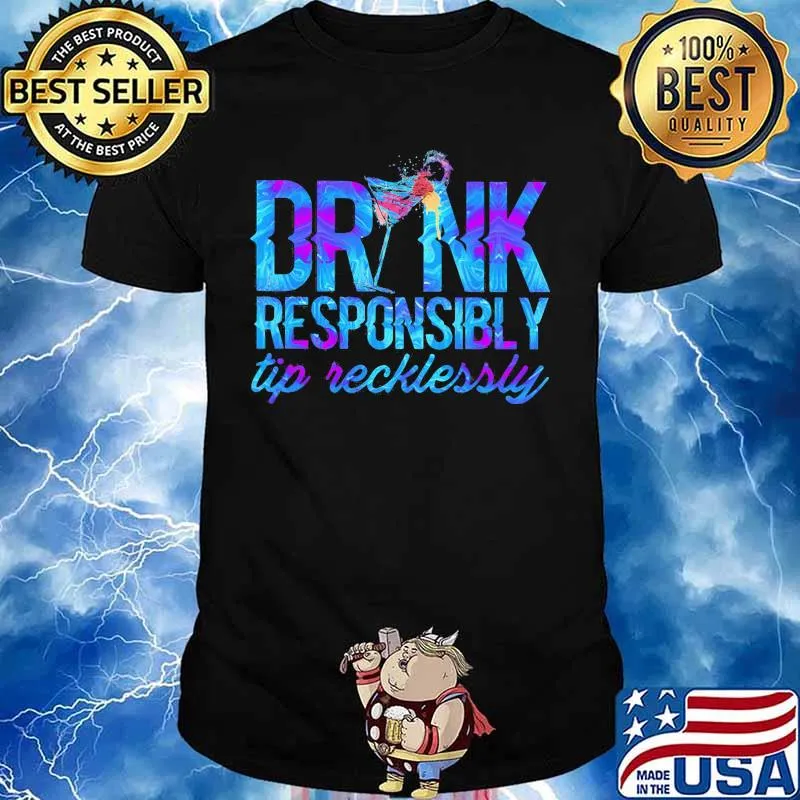 DRINK RESPONSIBLY TIP RECKLESSLY COCKTAIL SHIRT