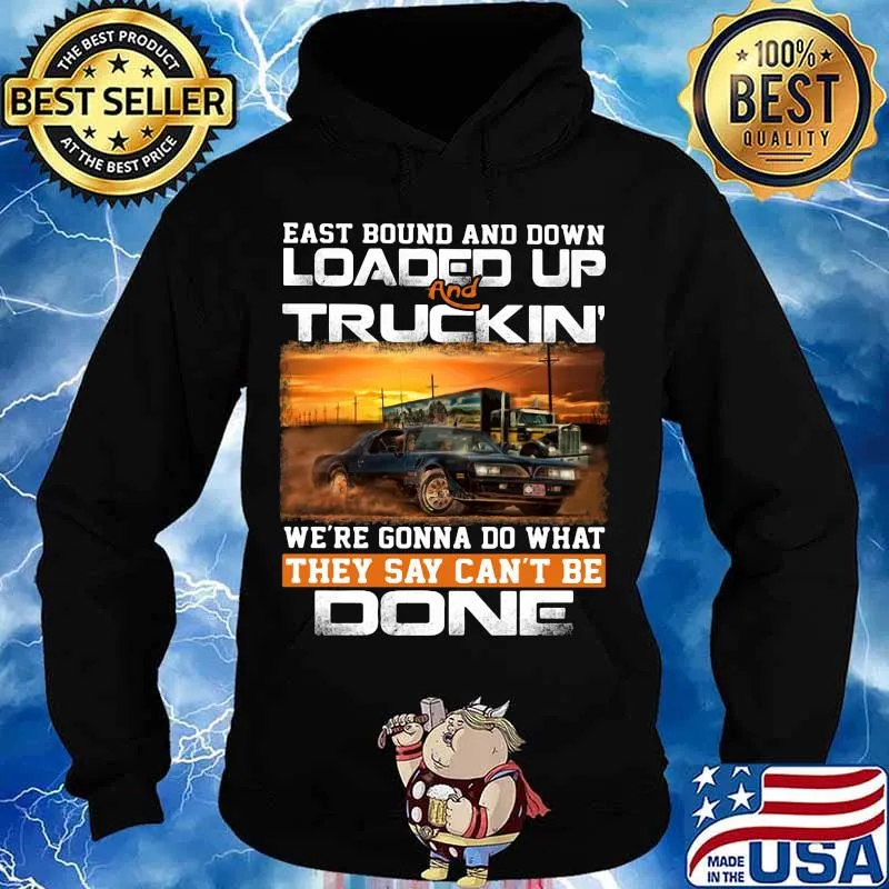 East bound and down loaded up and truckin we're gonna do what they say can't be done car s Hoodie