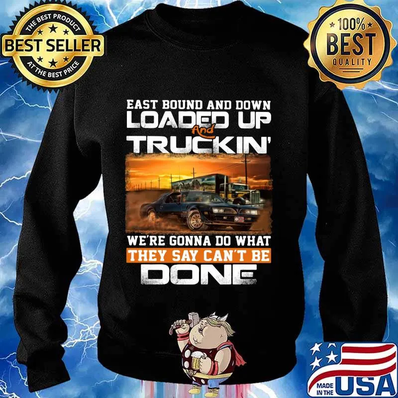 East bound and down loaded up and truckin we're gonna do what they say can't be done car s Sweater