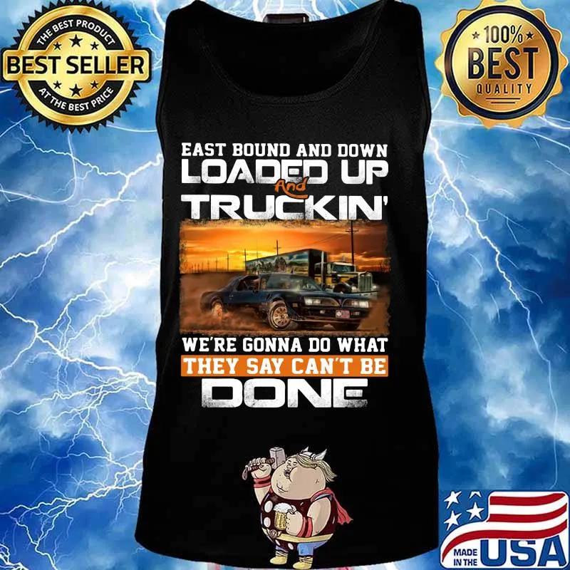 East bound and down loaded up and truckin we're gonna do what they say can't be done car s Tank top
