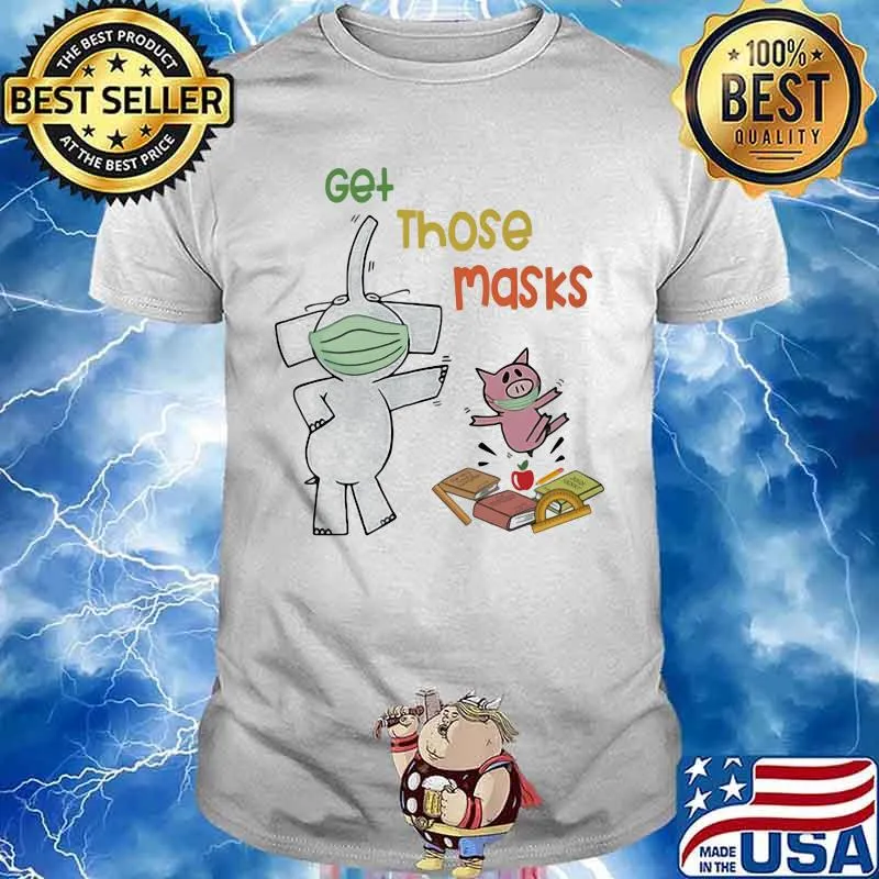 Elephant and piggie get those masks shirt