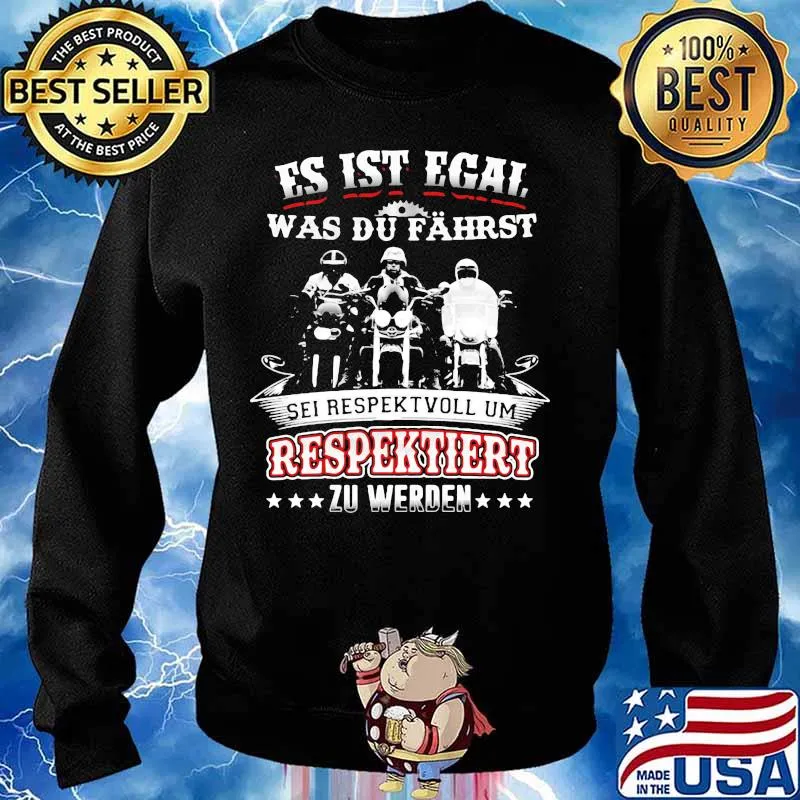 Es ist egal was du fährst sei respektvoll um respektiert zu werden shiort Sweater