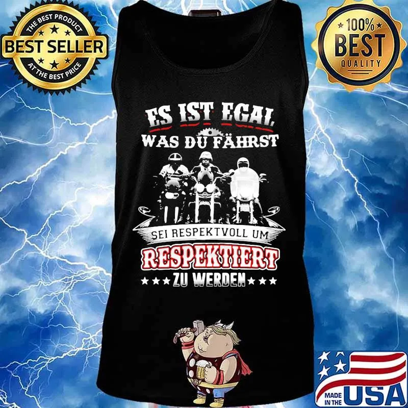Es ist egal was du fährst sei respektvoll um respektiert zu werden shiort Tank top