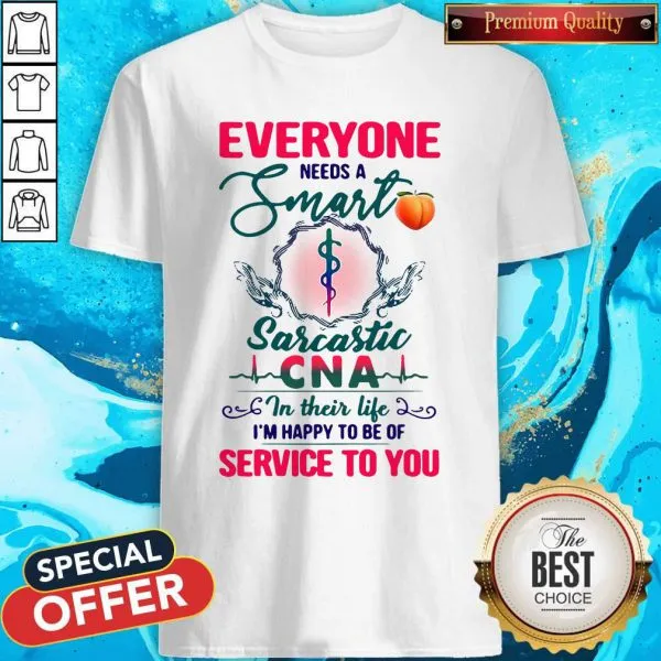 Everyone Needs A Smart Sarcastic CNA In Their Life Shirt