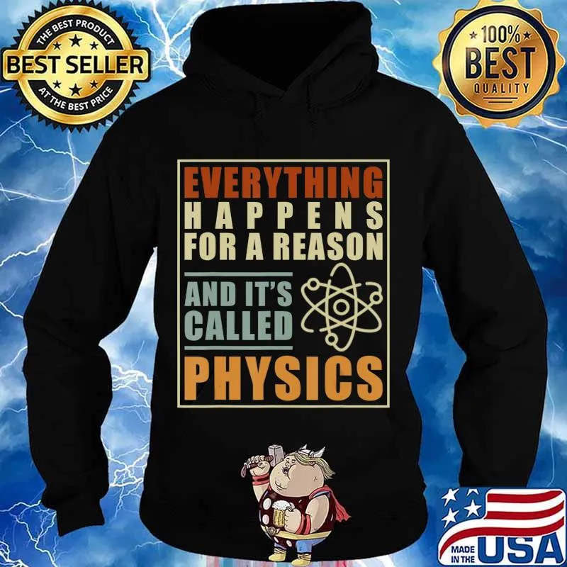 Everything Happens For A Reason And Its Called Physics T-Shirt Hoodie