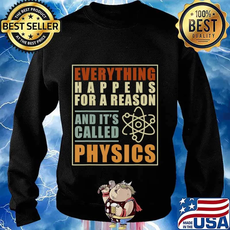 Everything Happens For A Reason And Its Called Physics T-Shirt Sweater