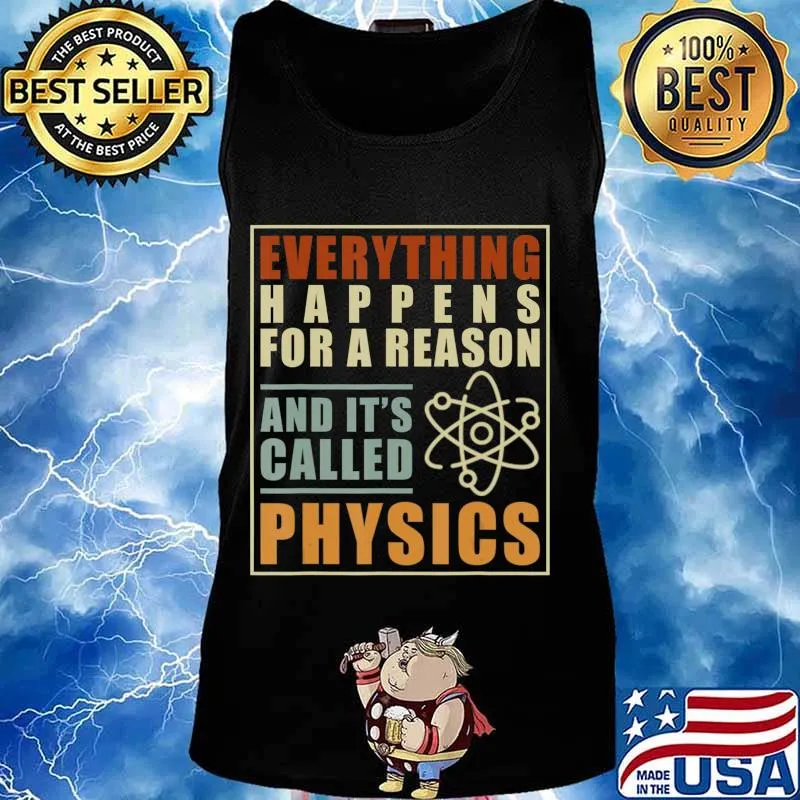 Everything Happens For A Reason And Its Called Physics T-Shirt Tank top
