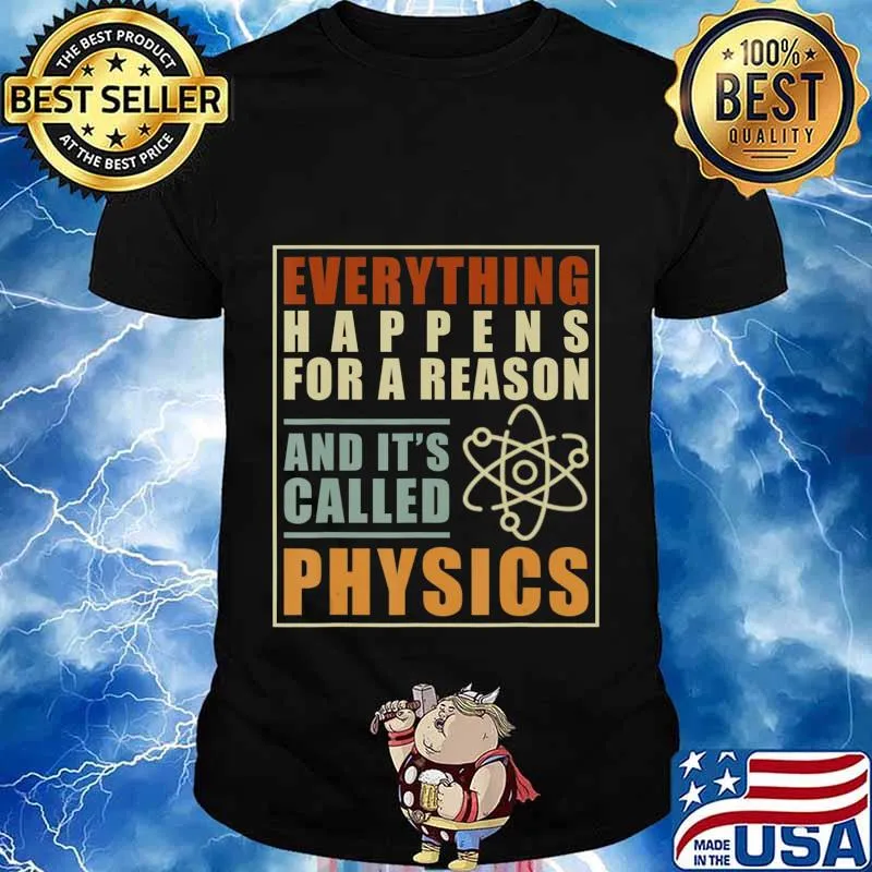 Everything Happens For A Reason And Its Called Physics T-Shirt