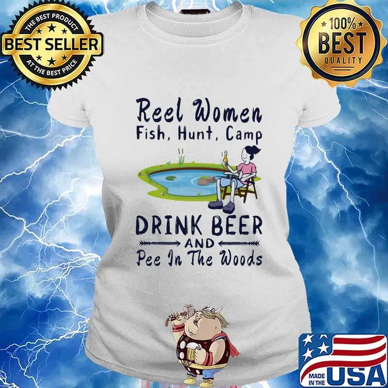 Fishing reel women fish hunt camp drink beer and pee in the woods s Ladies tee