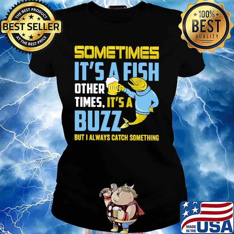 Fishing sometimes it's a fish other times it's a buzz but always catch something s Ladies tee