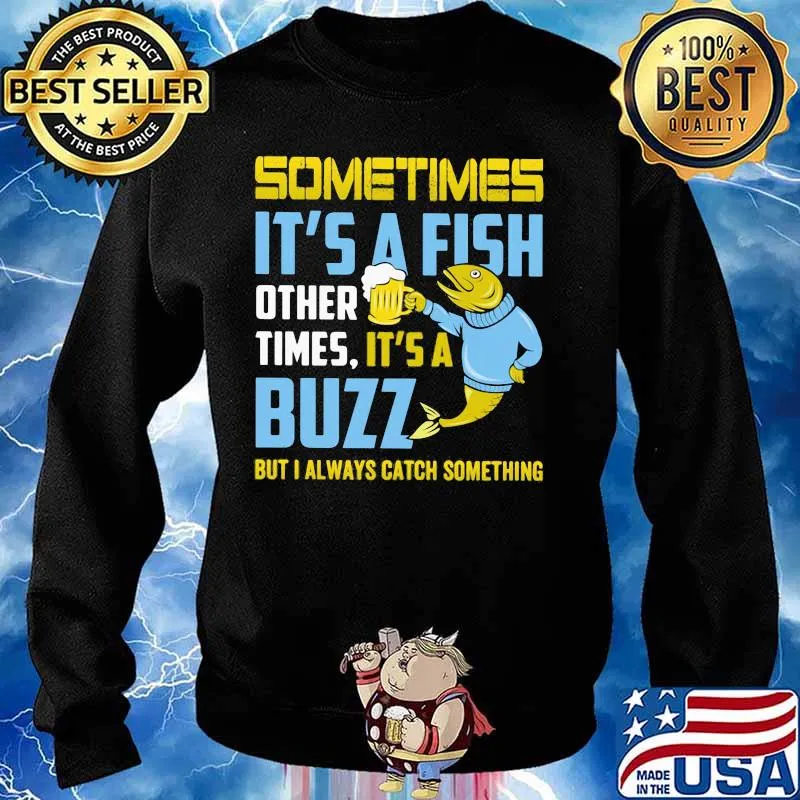 Fishing sometimes it's a fish other times it's a buzz but always catch something s Sweater
