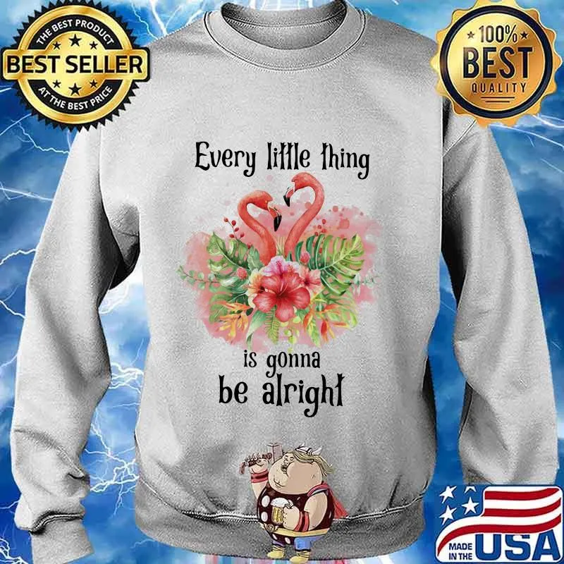 Flamingo every little thing is gonna be alright flowers s Sweater