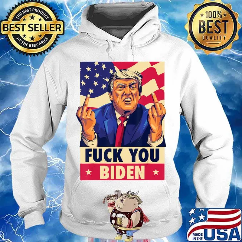 Fuck You Biden Funny Trump 2020 Anti-Biden Funny Saying T-Shirt Hoodie