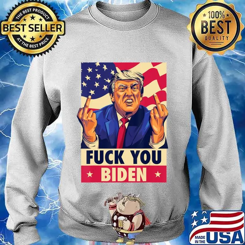 Fuck You Biden Funny Trump 2020 Anti-Biden Funny Saying T-Shirt Sweater