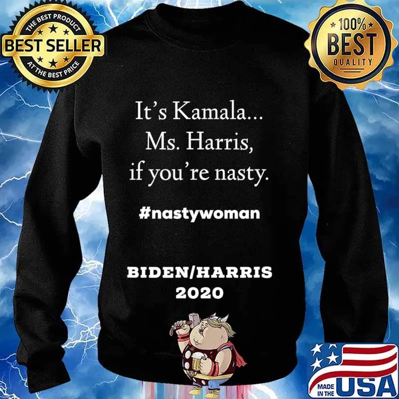 Fun It's Kamala... Ms. Harris, If You're Nasty T-Shirt Sweater