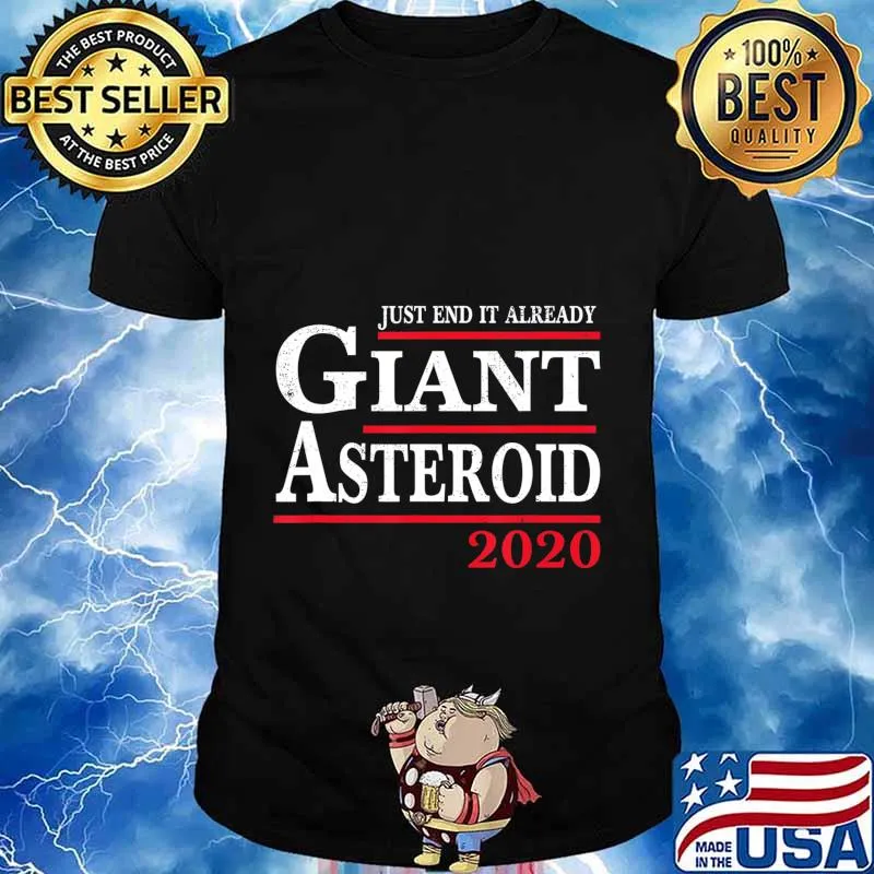 Funny 2020 Before Election Day Asteroid Just End It Already T-Shirt