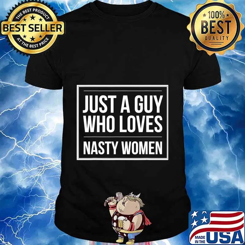 Funny Election Just a Guy Who Loves Nasty Women Pro-Harris T-Shirt