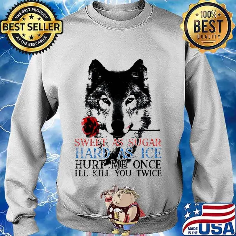 German shepherd sweet as sugar hard as ice hurt me once i'll kill you twice s Sweater