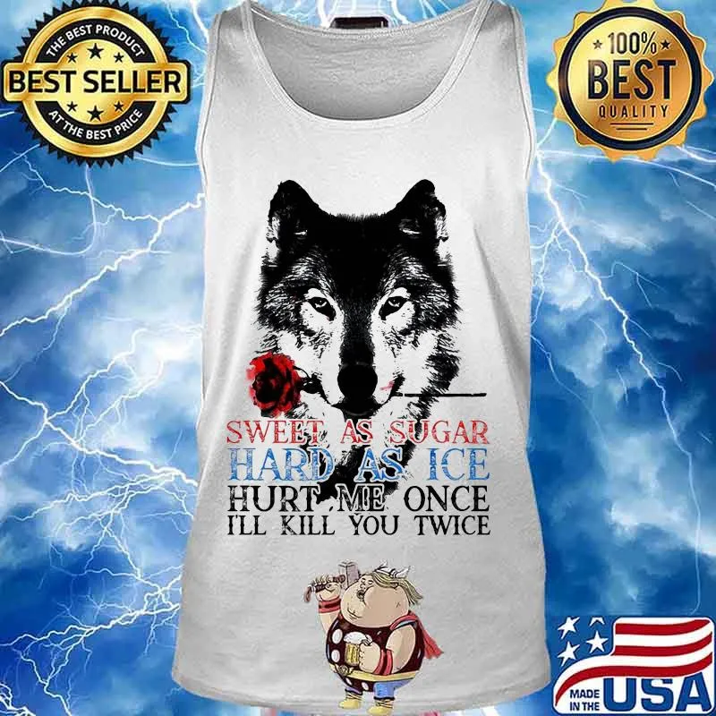 German shepherd sweet as sugar hard as ice hurt me once i'll kill you twice s Tank top
