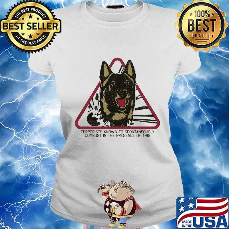 German shepherd terrorists known to spontaneously combust in the presence of this s Ladies tee