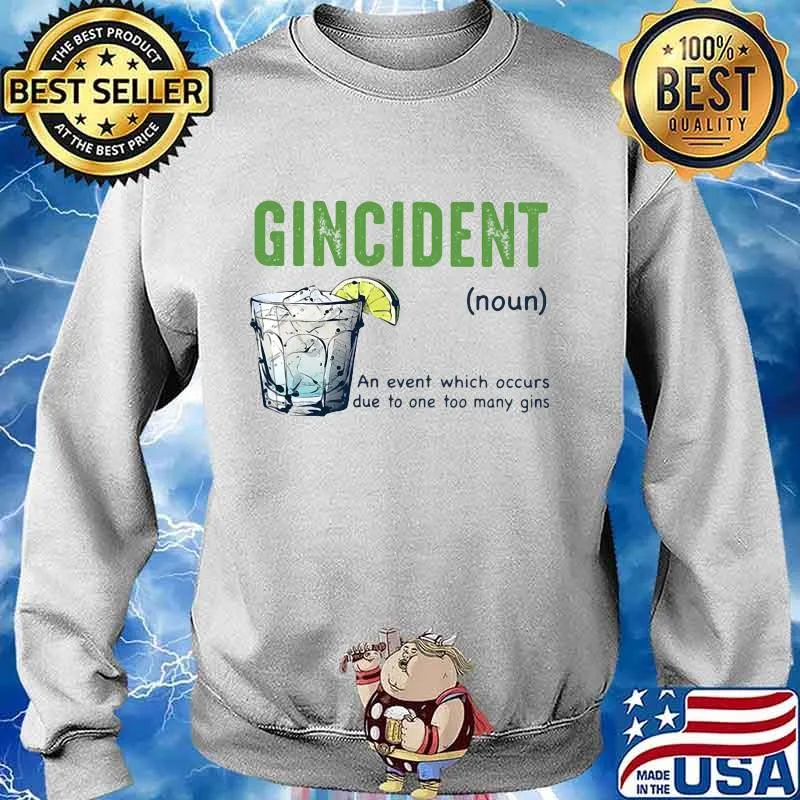 Gincident an event which occurs due to one too many gins lemon s Sweater