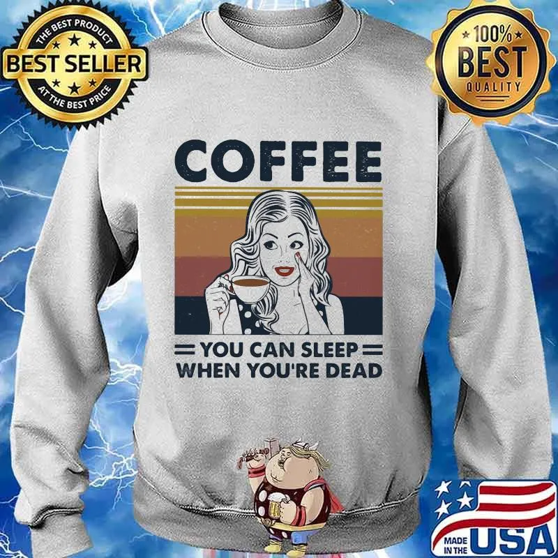 Girl coffee you can sleep when you're dead vintage retro s Sweater