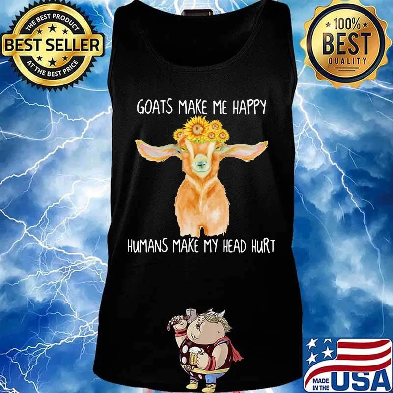 GOATS MAKE ME HAPPY HUMANS MAKE MY HEAD HURT SUNFLOW SHIRT Tank top