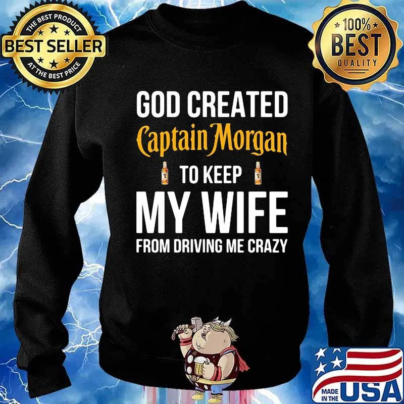 God created captain morgan to keep my wife from driving me crazy s Sweater