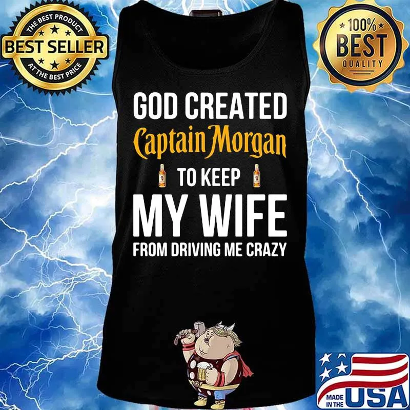God created captain morgan to keep my wife from driving me crazy s Tank top