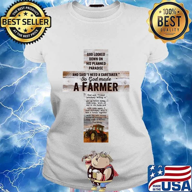 Good Looked Down On His Planned Paradise And Said I Need A Caretaker So God Made A Farmer Shirt Ladies tee