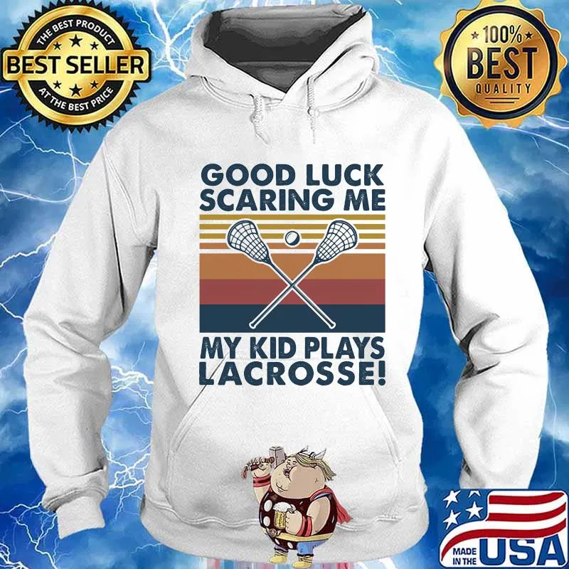 GOOD LUCK SCARING ME MY KID PLAYS LACROSSE VINTAGE RETRO SHIRT Hoodie