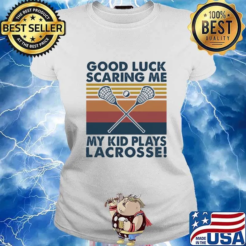 GOOD LUCK SCARING ME MY KID PLAYS LACROSSE VINTAGE RETRO SHIRT Ladies tee
