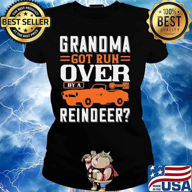 Grandma got run over by a reindeer car s Ladies tee