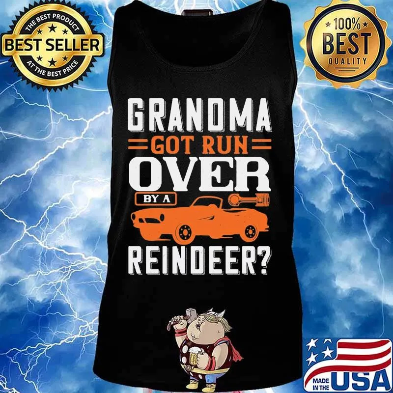 Grandma got run over by a reindeer car s Tank top