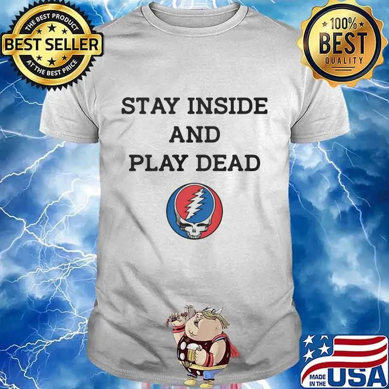 Grateful dead stay inside and play dead shirt