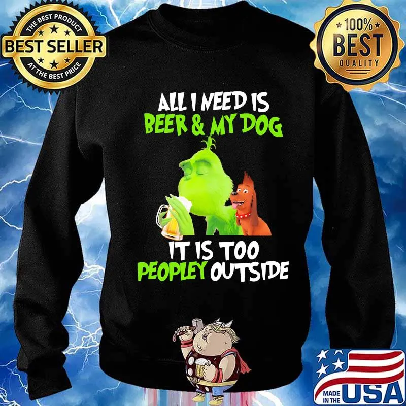 Grinch and his dog all i need is beer and my dog it is too peopley outside s Sweater