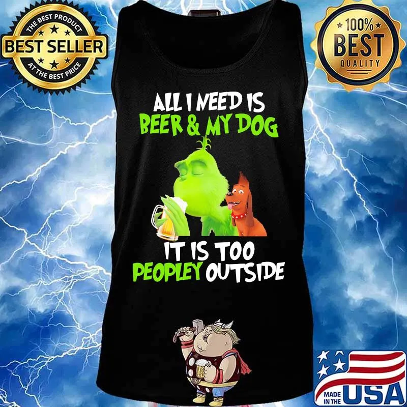 Grinch and his dog all i need is beer and my dog it is too peopley outside s Tank top