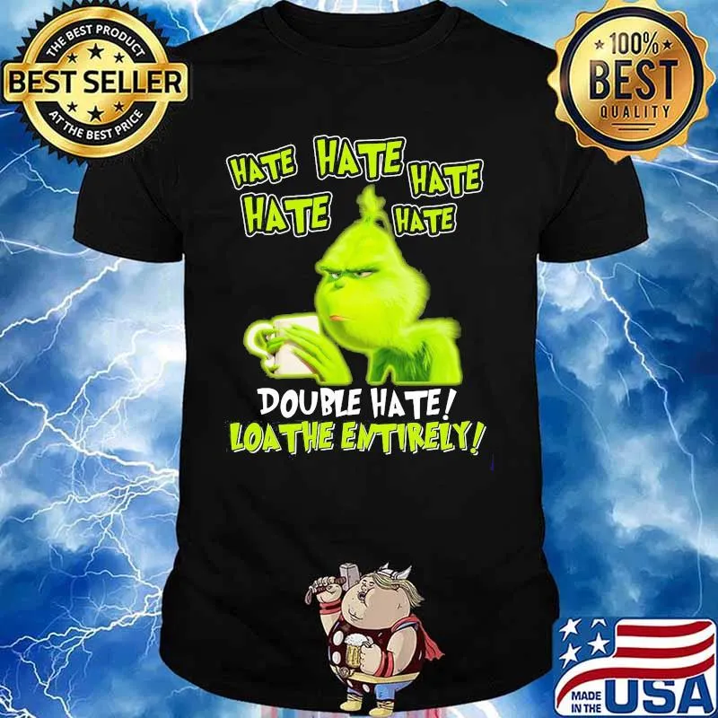 Grinch drinking coffee double hate loathe entirely shirt