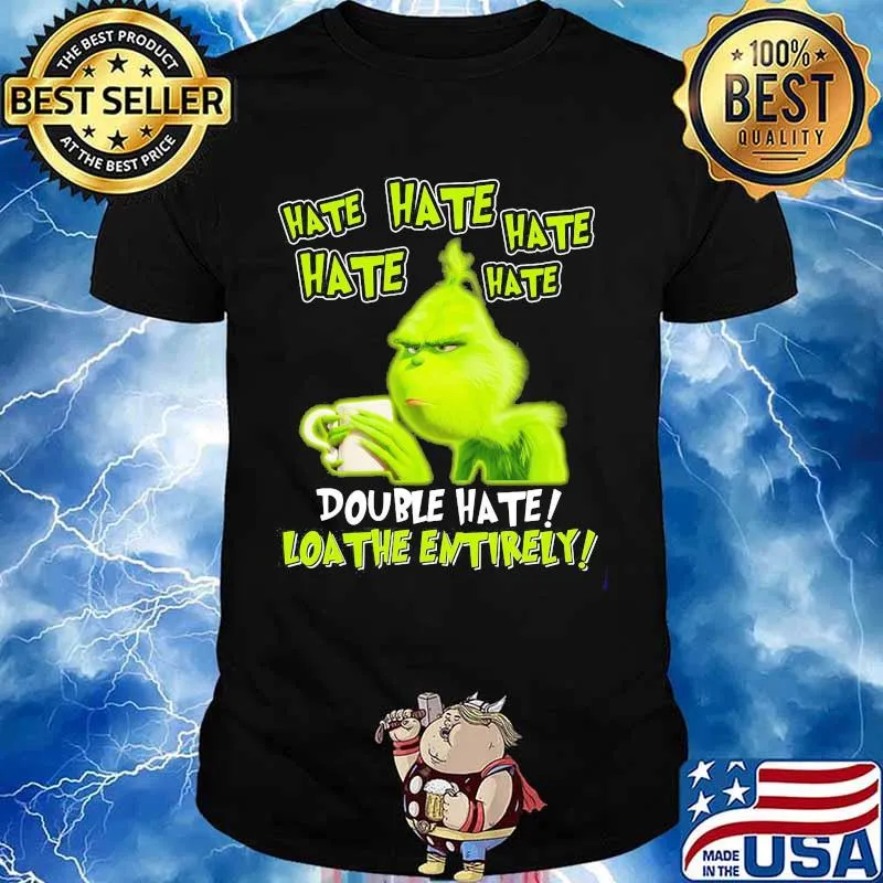 Grinch drinking coffee double hate loathe entirely shirt
