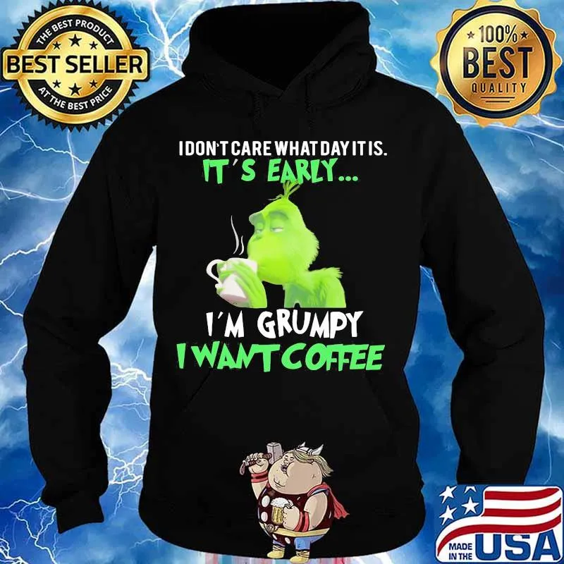 Grinch i don't care what day it is it's early i'm grumpy i want coffee s Hoodie