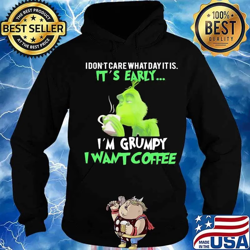 Grinch i don't care what day it is it's early i'm grumpy i want coffee s Hoodie
