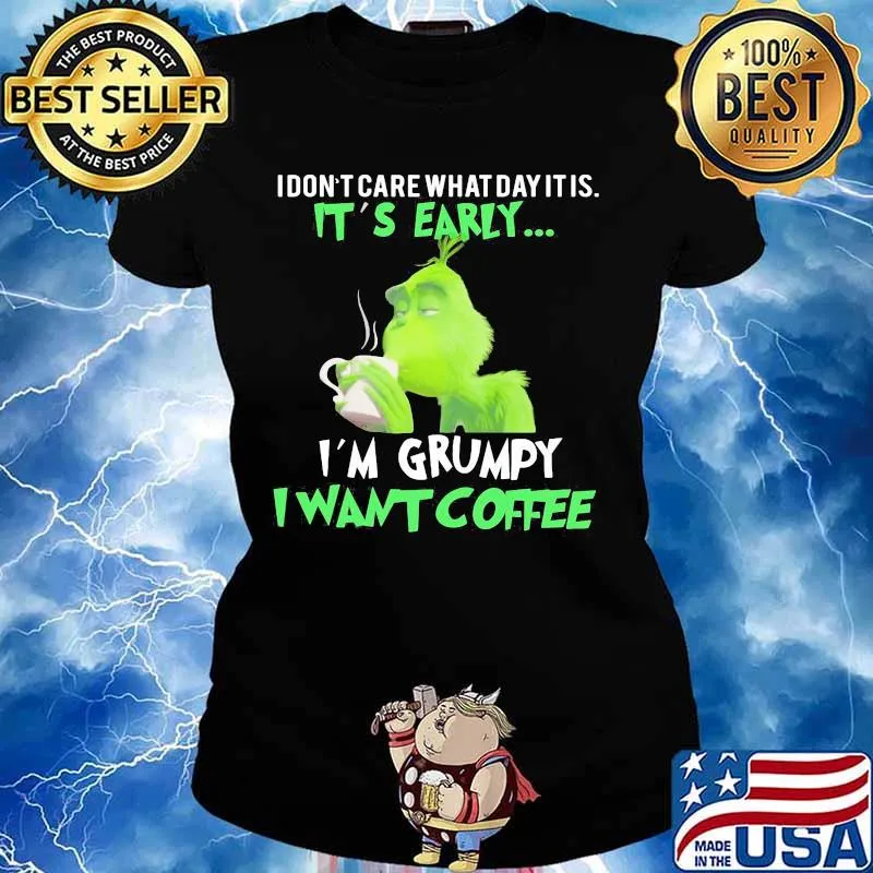 Grinch i don't care what day it is it's early i'm grumpy i want coffee s Ladies tee