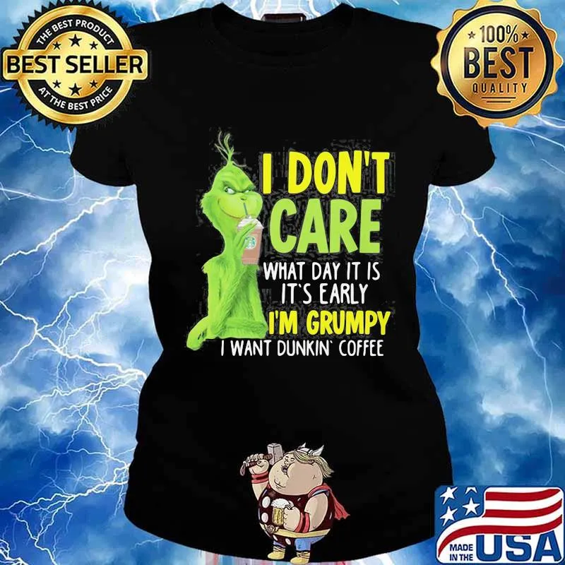 Grinch i don't care what day it is it's early i'm grumpy i want coffee starbucks s Ladies tee