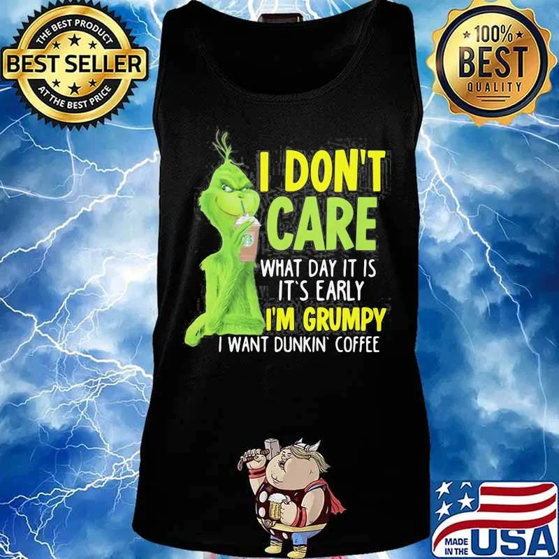 Grinch i don't care what day it is it's early i'm grumpy i want coffee starbucks s Tank top