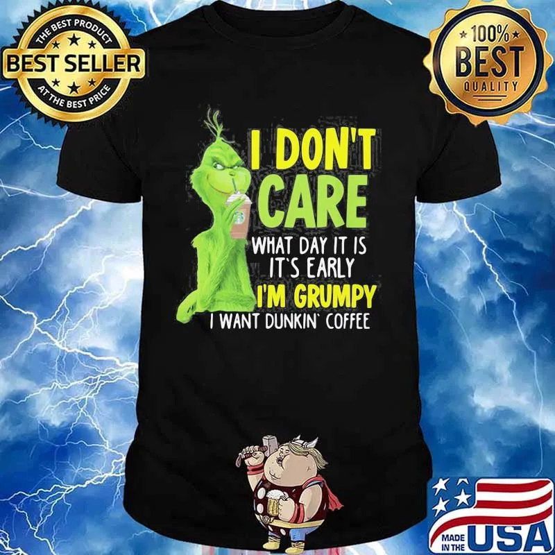 Grinch i don't care what day it is it's early i'm grumpy i want coffee starbucks shirt
