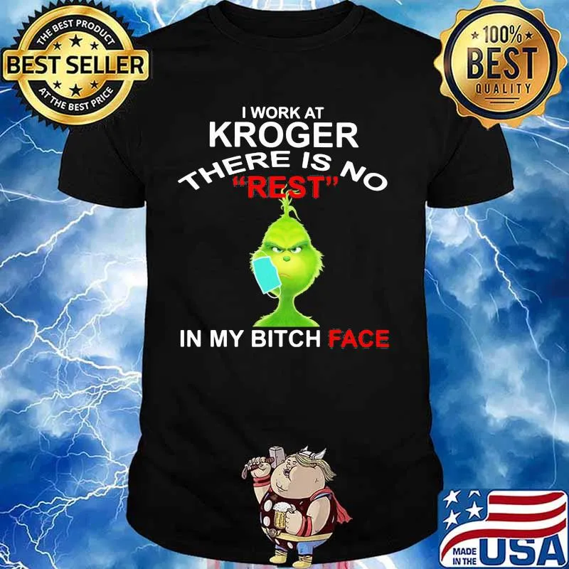 Grinch mask i work at kroger there is no rest in my bitch face shirt