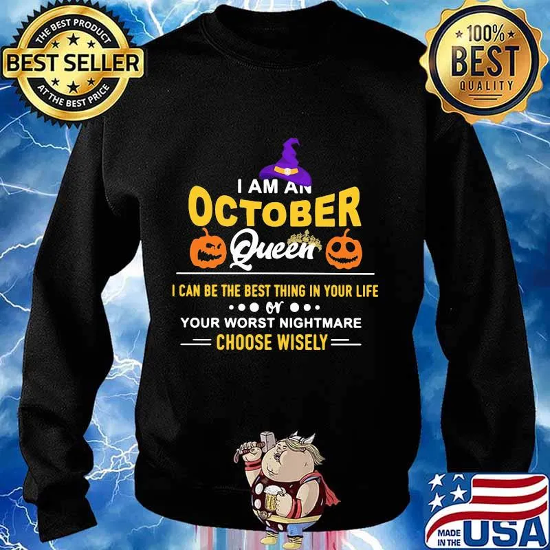 Halloween a am an october queen i can be the best thing in your life your worst nightmare choose wisely pumpkin s Sweater