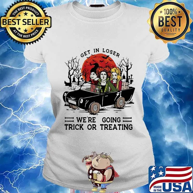Halloween get in loser we're going trick or treating s Ladies tee
